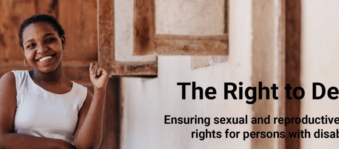 The Right to Decide – Ensuring Sexual and Reproductive Health and Rights for Persons with Disabilities