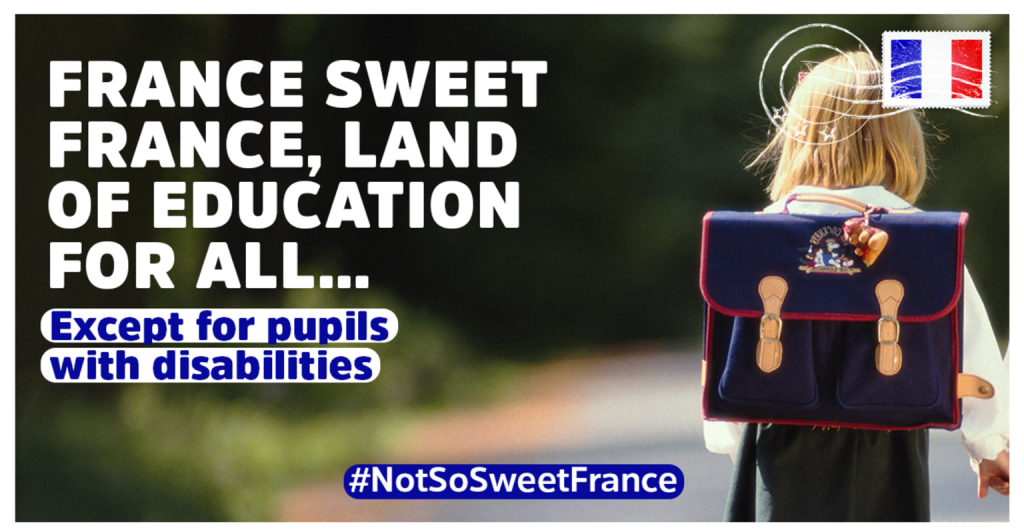 Image of child and backpack with text " France Sweet France, Land of Education For all... except pupils with disabilities" and "#NotSoSweetFrance".