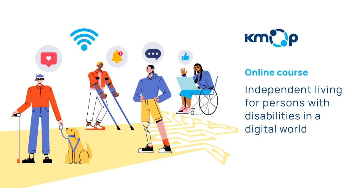 Animation of persons with disabilities, KMOPs logo and the text: Online course - Independent living for persons with disabilities in a digital world.